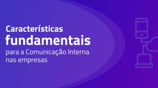 Imagem sobre Quatro características fundamentais para a Comunicação Interna nas empresas