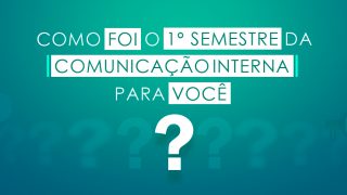 Imagem sobre Como foi o 1º Semestre da Comunicação Interna para você?