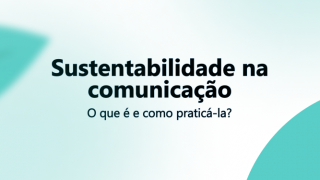 Imagem sobre Sustentabilidade na comunicação: como pôr em prática?